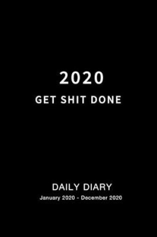 Cover of Get Shit Done 2020 Daily Diary