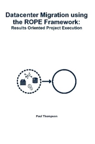 Cover of Datacenter Migration using the ROPE Framework: Results Oriented Project Execution