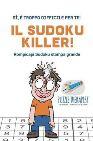 Cover of Il Sudoku Killer! Si, e troppo difficile per te! Rompicapi Sudoku stampa grande