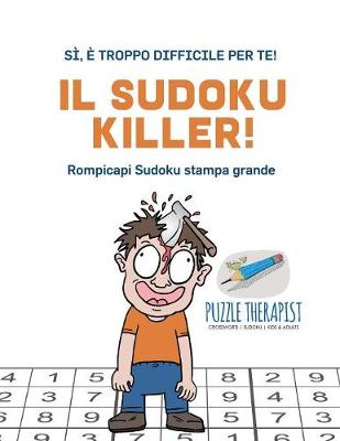 Book cover for Il Sudoku Killer! Si, e troppo difficile per te! Rompicapi Sudoku stampa grande