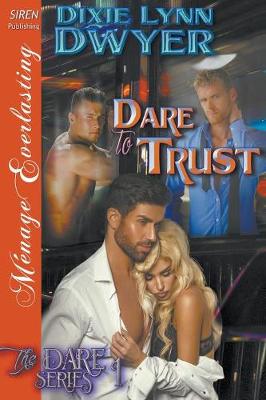 Book cover for Dare to Trust [The Dare Series 1] (Siren Publishing Menage Everlasting)