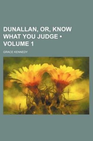 Cover of Dunallan, Or, Know What You Judge (Volume 1)