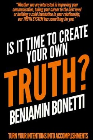 Cover of Is It Time To Create Your Own TRUTH?