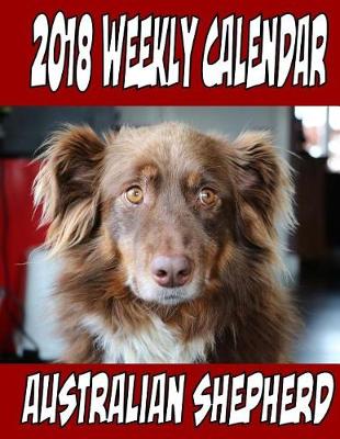 Book cover for 2018 Weekly Calendar Australian Shepherd