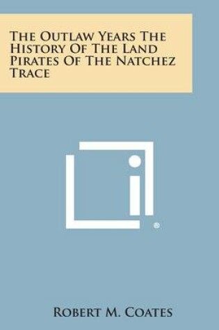 Cover of The Outlaw Years the History of the Land Pirates of the Natchez Trace