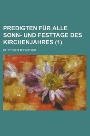 Cover of Predigten Fur Alle Sonn- Und Festtage Des Kirchenjahres (1)