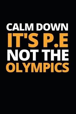 Book cover for Calm Down It's P.E Not The Olympics