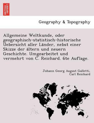 Book cover for Allgemeine Weltkunde, Oder Geographisch-Statistisch-Historische Uebersicht Aller La Nder, Nebst Einer Skizze Der a Ltern Und Neuern Geschichte. Umgearbeitet Und Vermehrt Von C. Reichard. 6te Auflage.