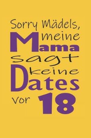 Cover of Sorry Mädels, meine Mama sagt keine Dates vor 18