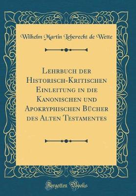 Book cover for Lehrbuch Der Historisch-Kritischen Einleitung in Die Kanonischen Und Apokryphischen Bucher Des Alten Testamentes (Classic Reprint)
