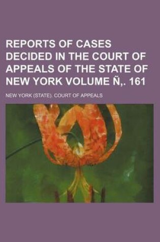 Cover of Reports of Cases Decided in the Court of Appeals of the State of New York Volume N . 161