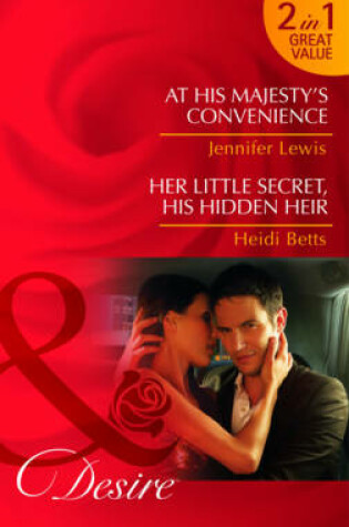 Cover of At His Majesty's Convenience/Her Little Secret, His Hidden Heir