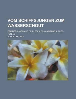 Book cover for Vom Schiffsjungen Zum Wasserschout; Erinnerungen Aus Der Leben Des Capitans Alfred Tetens