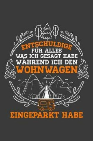 Cover of Entschuldige fur alles was ich gesagt habe wahrend ich den Wohnwagen eingeparkt habe