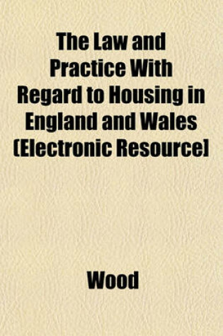 Cover of The Law and Practice with Regard to Housing in England and Wales (Electronic Resource]