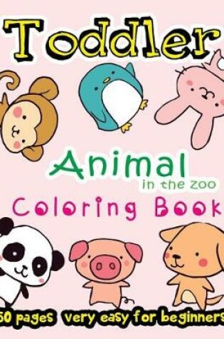 Cover of Animal in The Zoo Toddler Coloring Book 50 Pages very easy for beginners