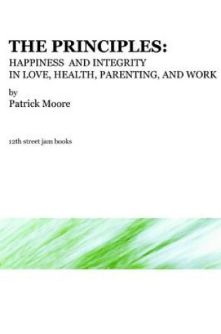 Cover of The Principles: Happiness and Integrity in Love, Health, Parenting, and Work