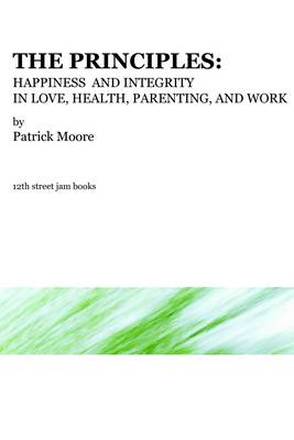Book cover for The Principles: Happiness and Integrity in Love, Health, Parenting, and Work