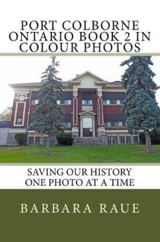 Cover of Port Colborne Ontario Book 2 in Colour Photos