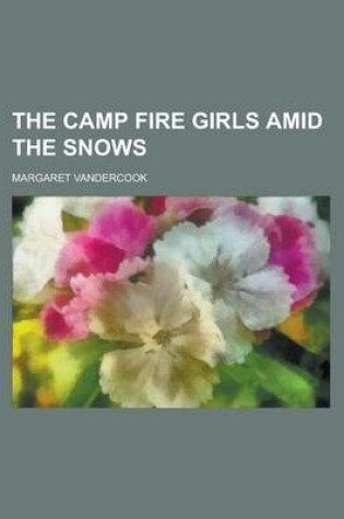 Cover of The Camp Fire Girls Amid the Snows