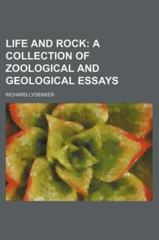 Cover of Life and Rock; A Collection of Zoological and Geological Essays