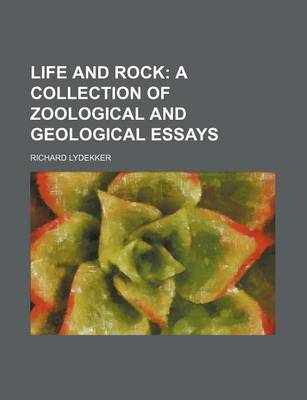 Book cover for Life and Rock; A Collection of Zoological and Geological Essays