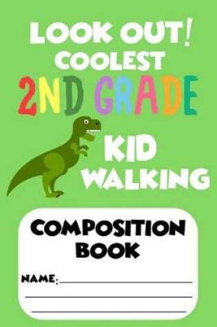 Cover of Look Out! Coolest 2nd Grade Kid Walking Composition Book