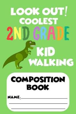 Book cover for Look Out! Coolest 2nd Grade Kid Walking Composition Book
