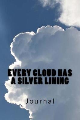 Book cover for Every Cloud Has a Silver Lining (Journal / Notebook)