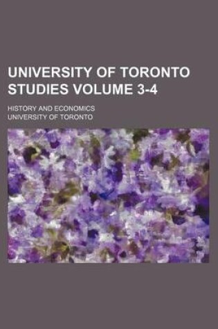 Cover of University of Toronto Studies; History and Economics Volume 3-4