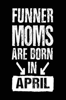 Book cover for Funner Moms Are Born In April