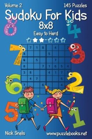 Cover of Sudoku For Kids 8x8 - Easy to Hard - Volume 2 - 145 Puzzles