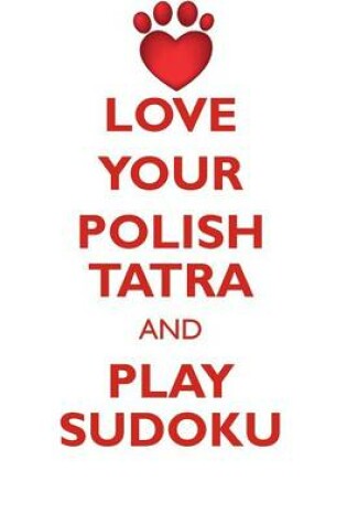 Cover of LOVE YOUR POLISH TATRA AND PLAY SUDOKU POLISH TATRA SHEEPDOG SUDOKU LEVEL 1 of 15