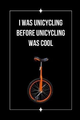 Book cover for I Was Unicycling Before Unicycling Was Cool