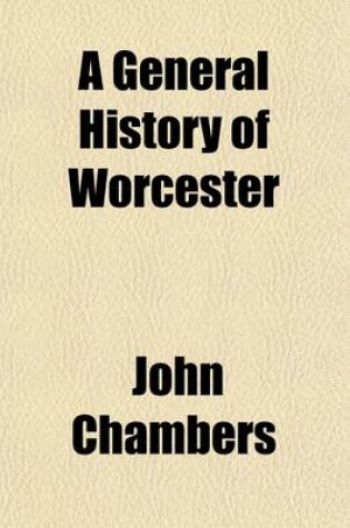 Cover of A General History of Worcester; Embellished with Plates