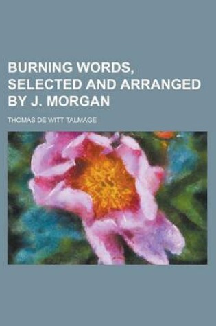 Cover of Burning Words, Selected and Arranged by J. Morgan