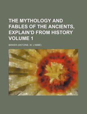 Book cover for The Mythology and Fables of the Ancients, Explain'd from History Volume 1