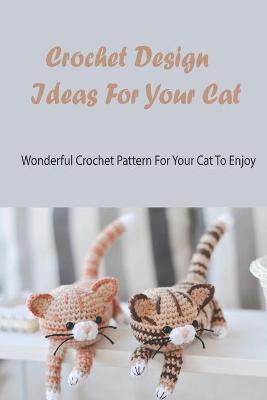 Book cover for Crochet Design Ideas For Your Cat