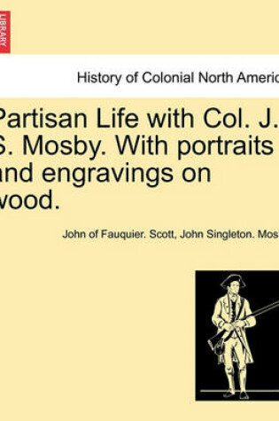 Cover of Partisan Life with Col. J. S. Mosby. with Portraits and Engravings on Wood.