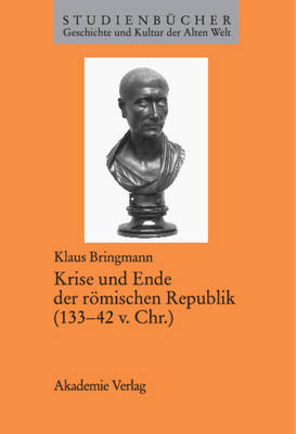 Cover of Krise Und Ende Der Roemischen Republik (133-42 V. Chr.)