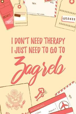 Book cover for I Don't Need Therapy I Just Need To Go To Zagreb
