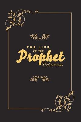 Book cover for The Life of the Prophet Muhammad