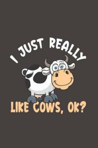 Cover of I Just Really Like Cows, OK?