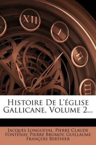 Cover of Histoire de L'Eglise Gallicane, Volume 2...