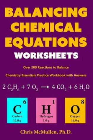 Cover of Balancing Chemical Equations Worksheets (Over 200 Reactions to Balance)