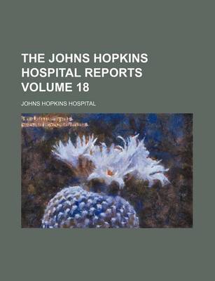 Book cover for The Johns Hopkins Hospital Reports Volume 18