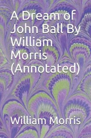 Cover of A Dream of John Ball By William Morris (Annotated)