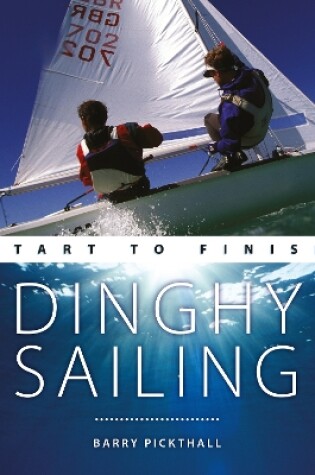 Cover of Dinghy Sailing: Start to Finish