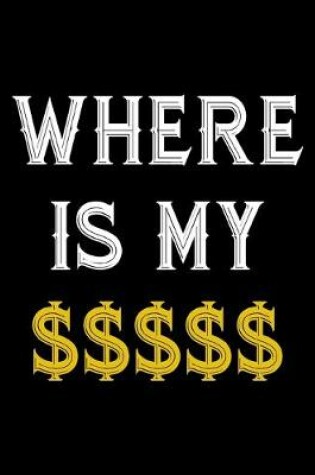 Cover of Where Is My $$$$$