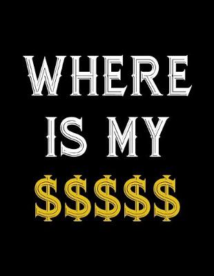 Book cover for Where Is My $$$$$
